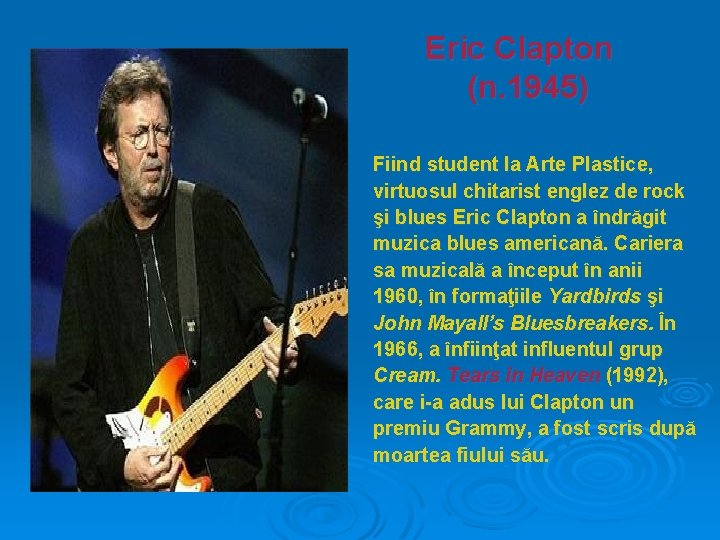 Eric Clapton (n. 1945) Fiind student la Arte Plastice, virtuosul chitarist englez de rock
