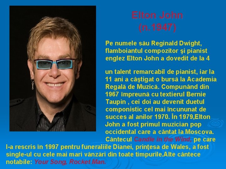 Elton John (n. 1947) ani Pe numele său Reginald Dwight, flamboiantul compozitor şi pianist