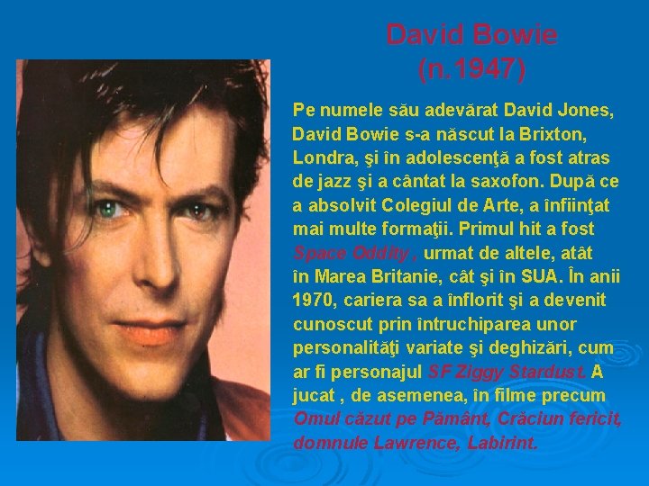 David Bowie (n. 1947) Pe numele său adevărat David Jones, David Bowie s-a născut