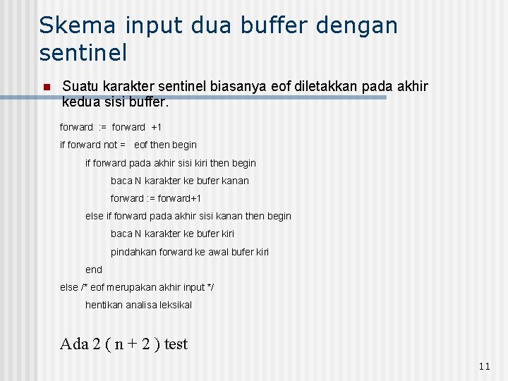 Skema input dua buffer dengan sentinel n Suatu karakter sentinel biasanya eof diletakkan pada Skema input dua buffer dengan sentinel n Suatu karakter sentinel biasanya eof diletakkan pada
