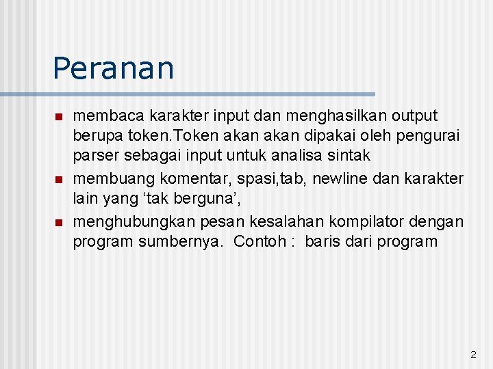 Peranan n membaca karakter input dan menghasilkan output berupa token. Token akan dipakai oleh Peranan n membaca karakter input dan menghasilkan output berupa token. Token akan dipakai oleh