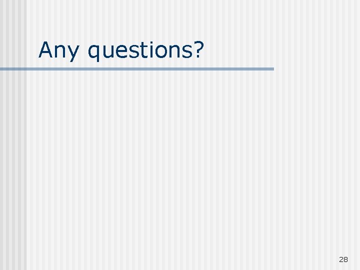 Any questions? 28 Any questions? 28