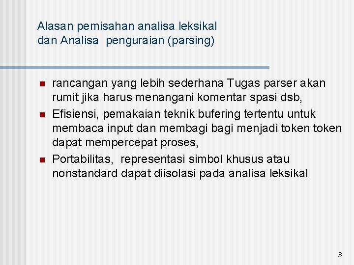 Alasan pemisahan analisa leksikal dan Analisa penguraian (parsing) n n n rancangan yang lebih Alasan pemisahan analisa leksikal dan Analisa penguraian (parsing) n n n rancangan yang lebih