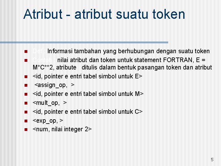 Atribut - atribut suatu token n n n n Def : Informasi tambahan yang Atribut - atribut suatu token n n n n Def : Informasi tambahan yang