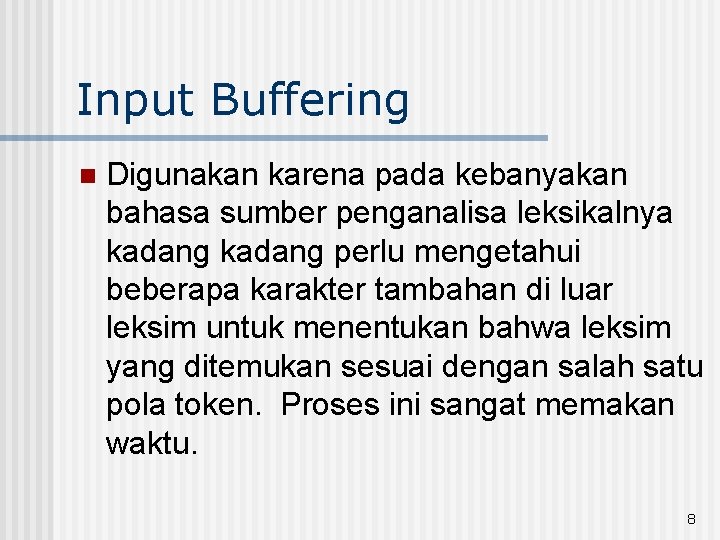 Input Buffering n Digunakan karena pada kebanyakan bahasa sumber penganalisa leksikalnya kadang perlu mengetahui Input Buffering n Digunakan karena pada kebanyakan bahasa sumber penganalisa leksikalnya kadang perlu mengetahui