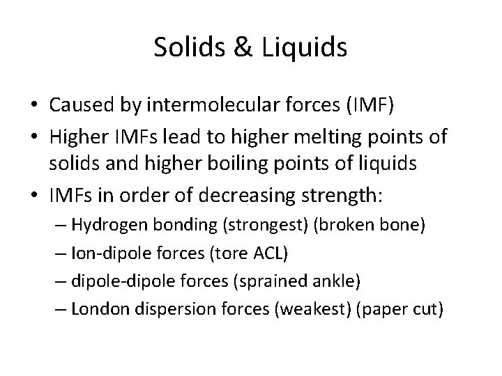 Solids & Liquids • Caused by intermolecular forces (IMF) • Higher IMFs lead to