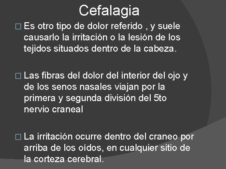 Cefalagia � Es otro tipo de dolor referido , y suele causarlo la irritación