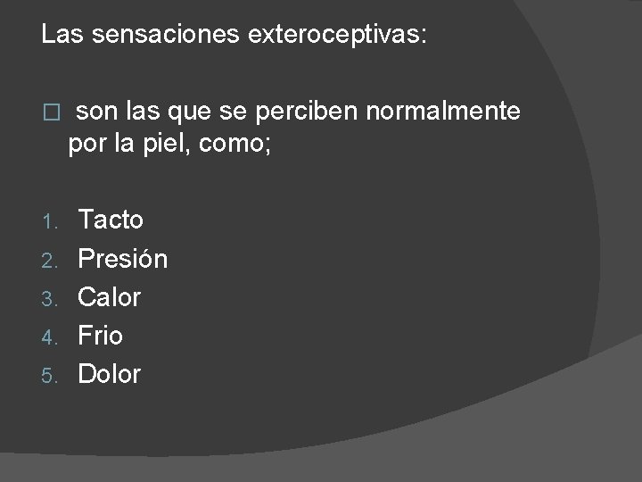 Las sensaciones exteroceptivas: � 1. 2. 3. 4. 5. son las que se perciben