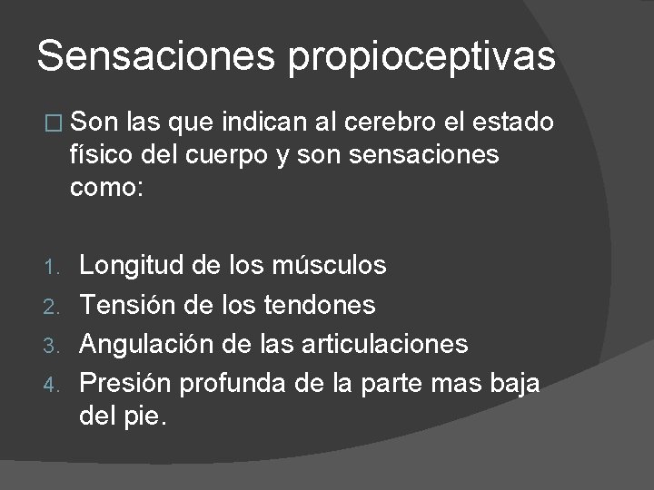 Sensaciones propioceptivas � Son las que indican al cerebro el estado físico del cuerpo