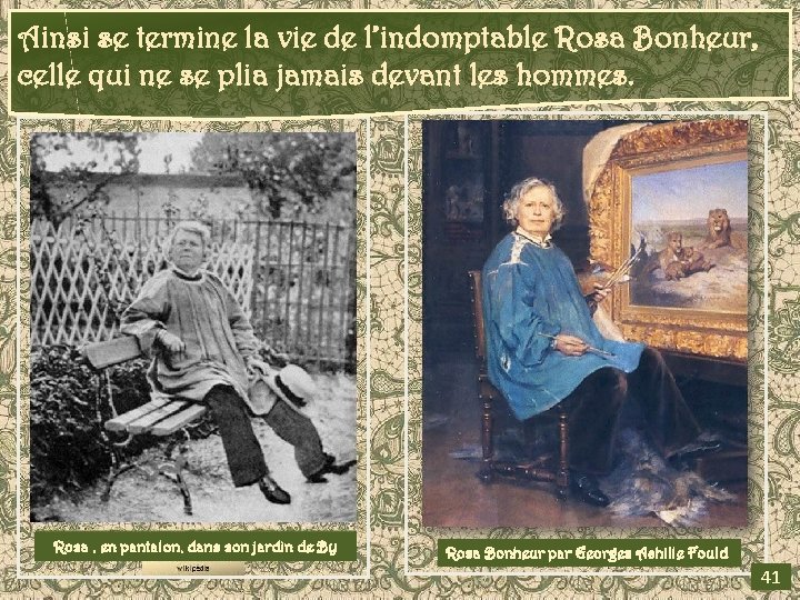 Ainsi se termine la vie de l’indomptable Rosa Bonheur, celle qui ne se plia