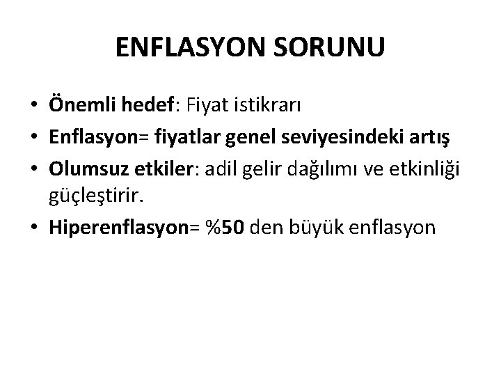 ENFLASYON SORUNU • Önemli hedef: Fiyat istikrarı • Enflasyon= fiyatlar genel seviyesindeki artış •