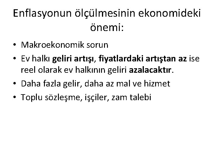 Enflasyonun ölçülmesinin ekonomideki önemi: • Makroekonomik sorun • Ev halkı geliri artışı, fiyatlardaki artıştan