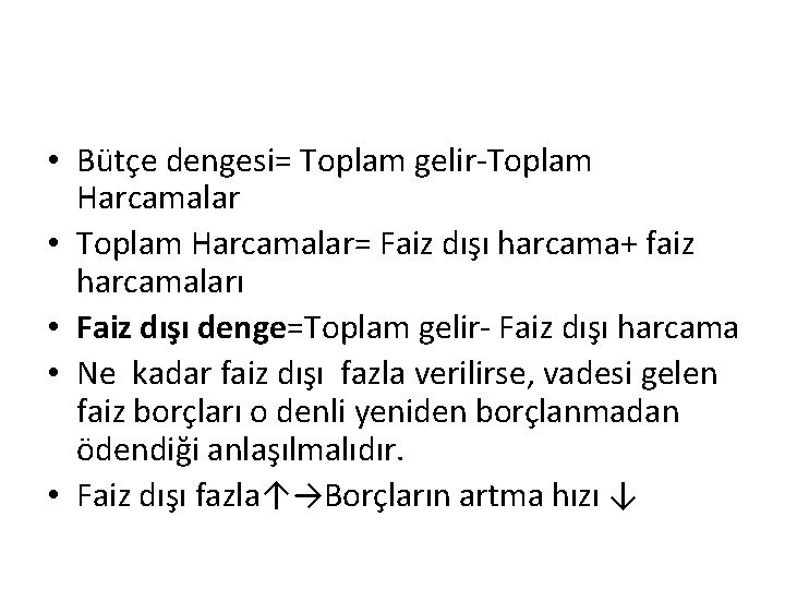  • Bütçe dengesi= Toplam gelir-Toplam Harcamalar • Toplam Harcamalar= Faiz dışı harcama+ faiz