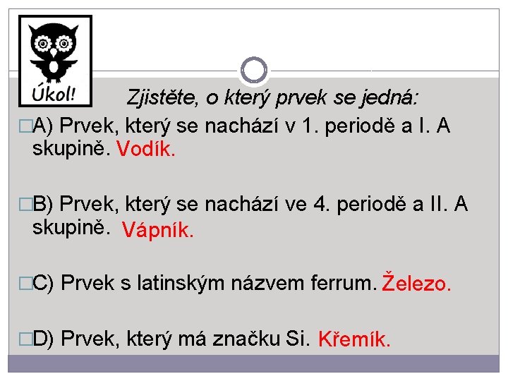 Zjistěte, o který prvek se jedná: �A) Prvek, který se nachází v 1. periodě