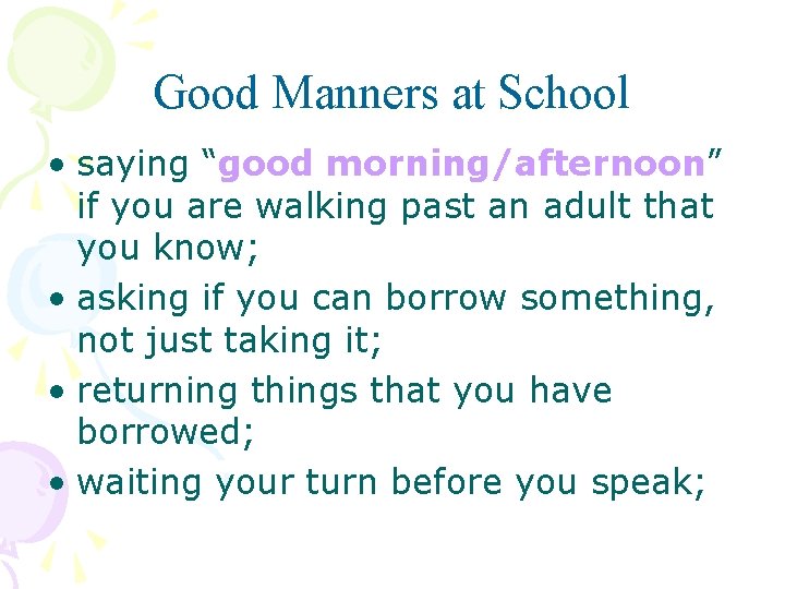 Good Manners at School • saying “good morning/afternoon” if you are walking past an