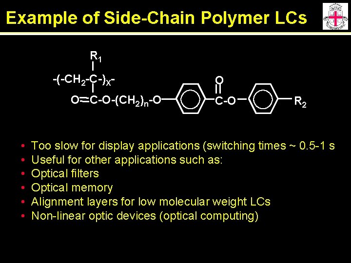 Example of Side-Chain Polymer LCs R 1 -(-CH 2 -C-)XO C-O-(CH 2)n-O • •
