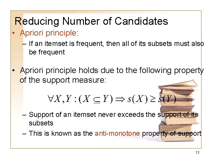 Reducing Number of Candidates • Apriori principle: – If an itemset is frequent, then Reducing Number of Candidates • Apriori principle: – If an itemset is frequent, then