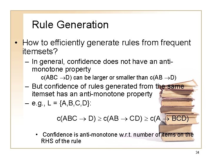 Rule Generation • How to efficiently generate rules from frequent itemsets? – In general, Rule Generation • How to efficiently generate rules from frequent itemsets? – In general,