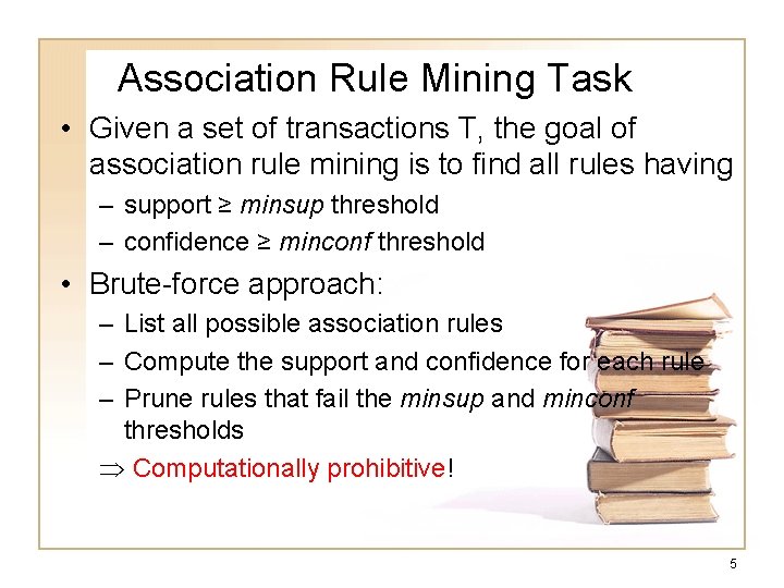 Association Rule Mining Task • Given a set of transactions T, the goal of Association Rule Mining Task • Given a set of transactions T, the goal of