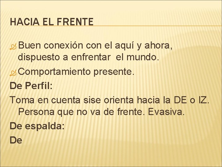 HACIA EL FRENTE Buen conexión con el aquí y ahora, dispuesto a enfrentar el