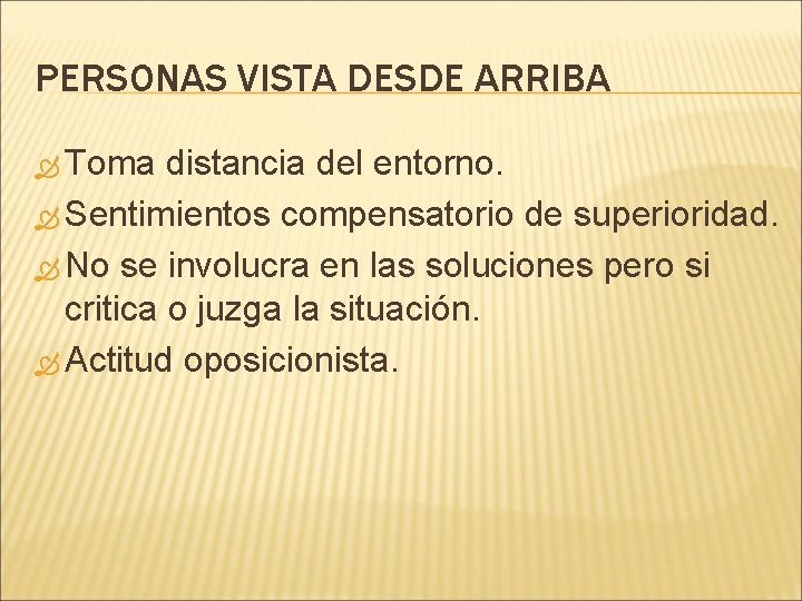 PERSONAS VISTA DESDE ARRIBA Toma distancia del entorno. Sentimientos compensatorio de superioridad. No se