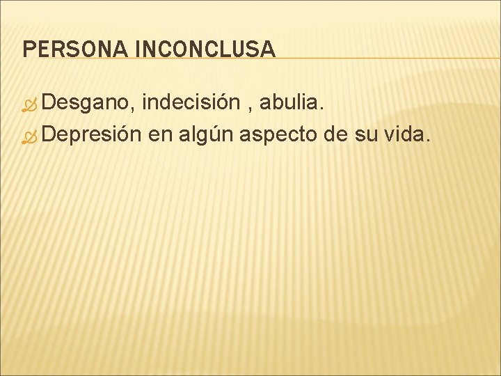 PERSONA INCONCLUSA Desgano, indecisión , abulia. Depresión en algún aspecto de su vida. 