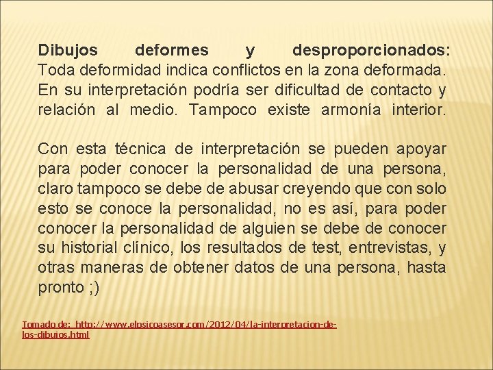 Dibujos deformes y desproporcionados: Toda deformidad indica conflictos en la zona deformada. En su