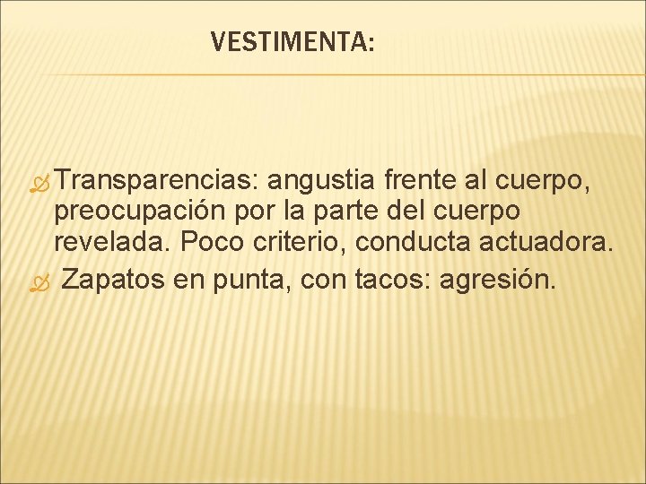 VESTIMENTA: Transparencias: angustia frente al cuerpo, preocupación por la parte del cuerpo revelada. Poco