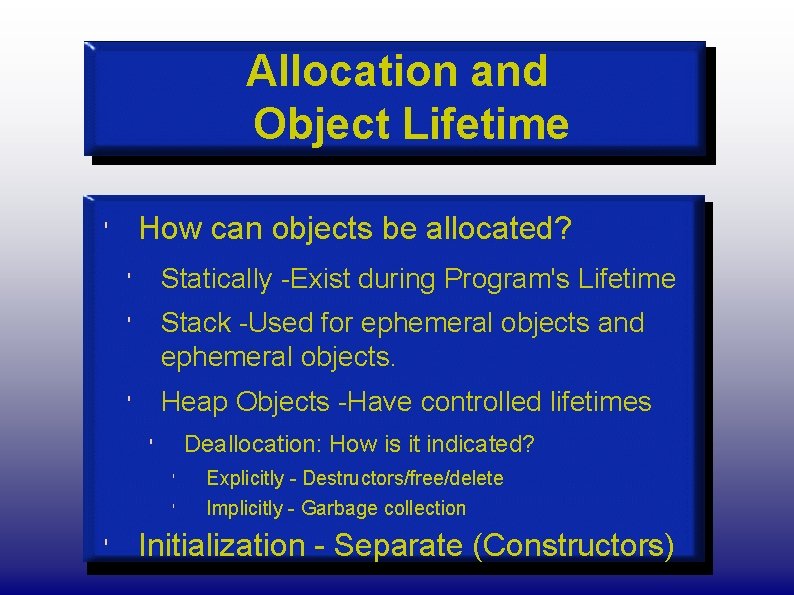 Allocation and Object Lifetime How can objects be allocated? ' ' Statically -Exist during