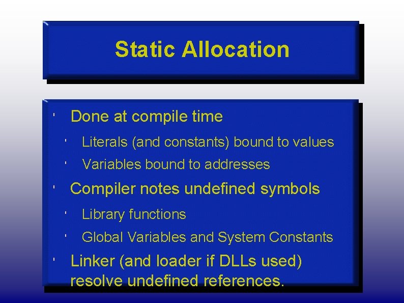 Static Allocation Done at compile time ' ' Literals (and constants) bound to values