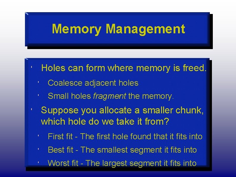 Memory Management Holes can form where memory is freed. ' ' Coalesce adjacent holes