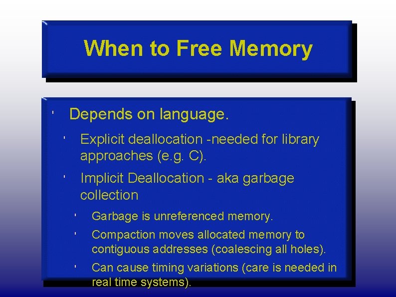 When to Free Memory Depends on language. ' ' Explicit deallocation -needed for library