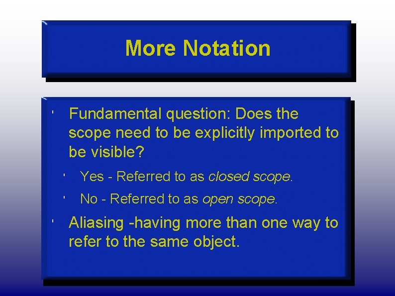 More Notation Fundamental question: Does the scope need to be explicitly imported to be