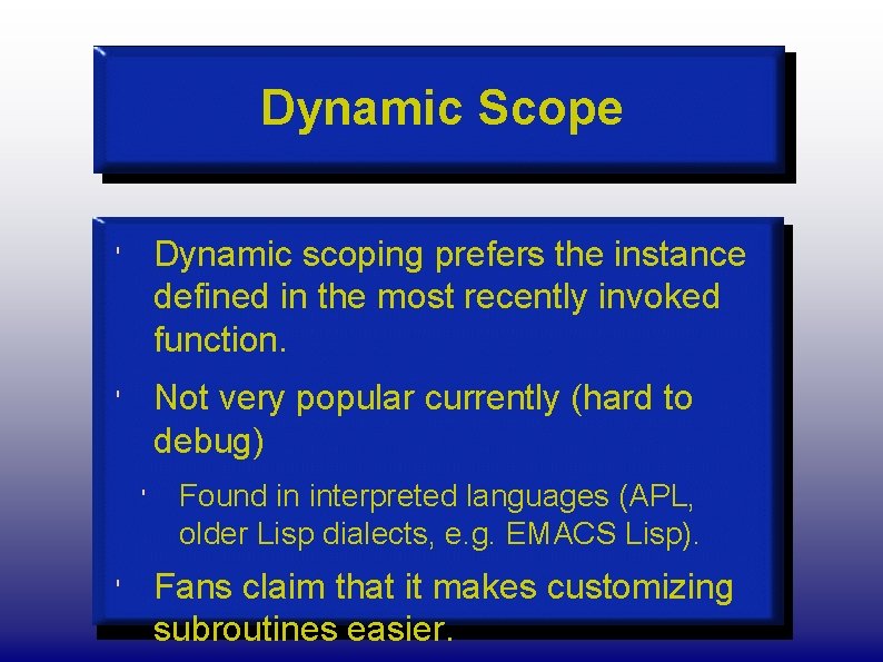Dynamic Scope ' Dynamic scoping prefers the instance defined in the most recently invoked