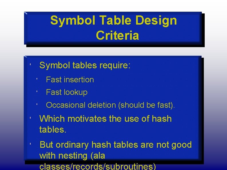 Symbol Table Design Criteria Symbol tables require: ' ' Fast insertion ' Fast lookup