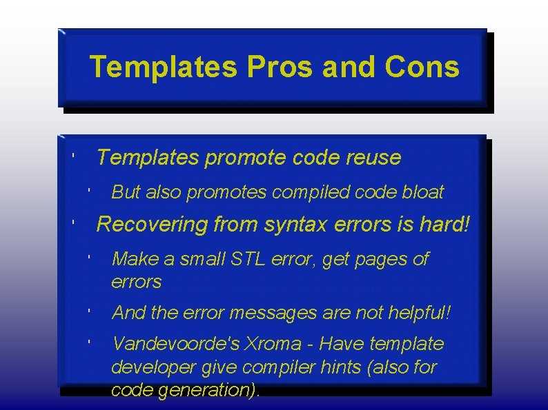 Templates Pros and Cons Templates promote code reuse ' ' But also promotes compiled