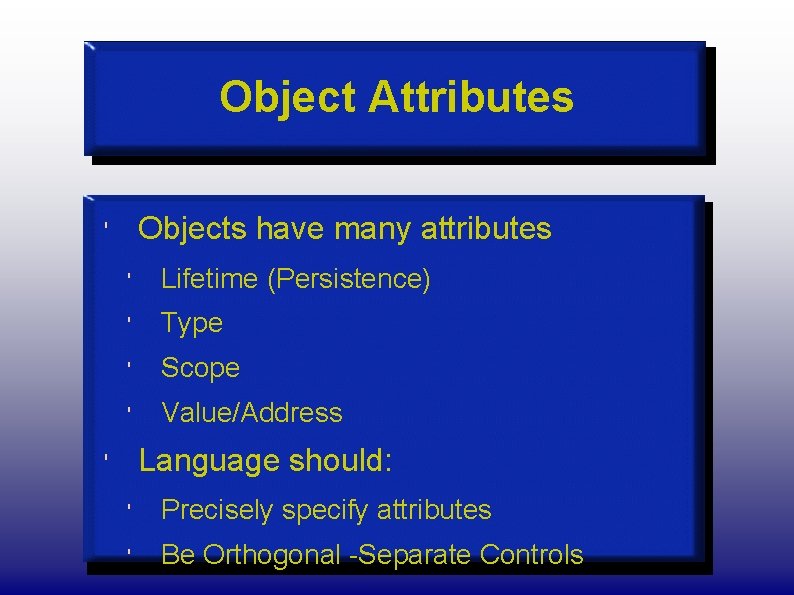Object Attributes Objects have many attributes ' ' Lifetime (Persistence) ' Type ' Scope