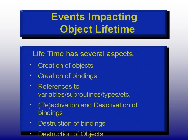 Events Impacting Object Lifetime Life Time has several aspects. ' ' Creation of objects