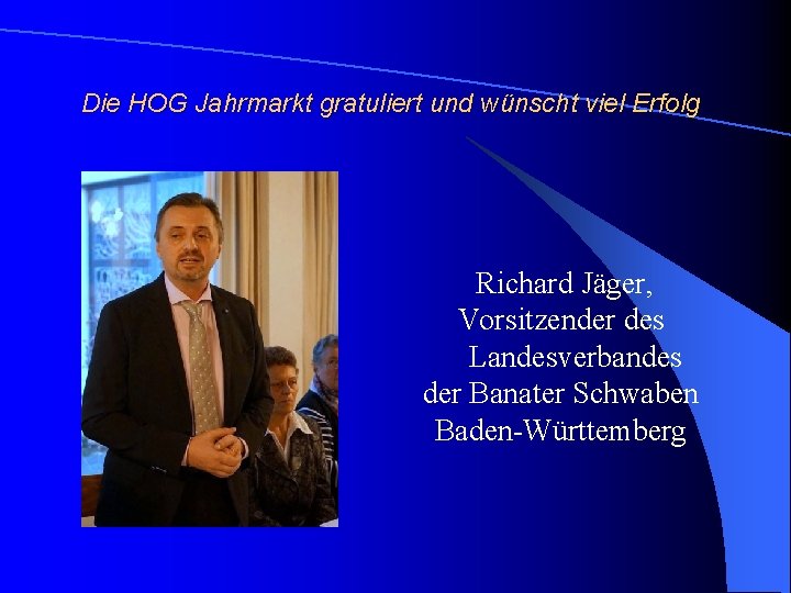 Die HOG Jahrmarkt gratuliert und wünscht viel Erfolg Richard Jäger, Vorsitzender des Landesverbandes der