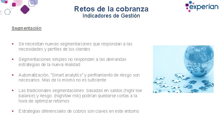 Retos de la cobranza Indicadores de Gestión Segmentación § Se necesitan nuevas segmentaciones que