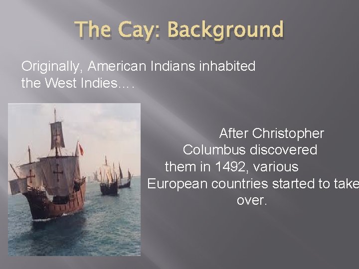 The Cay: Background Originally, American Indians inhabited the West Indies…. them After Christopher Columbus