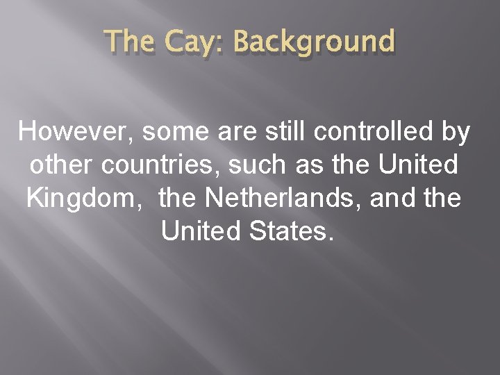 The Cay: Background However, some are still controlled by other countries, such as the