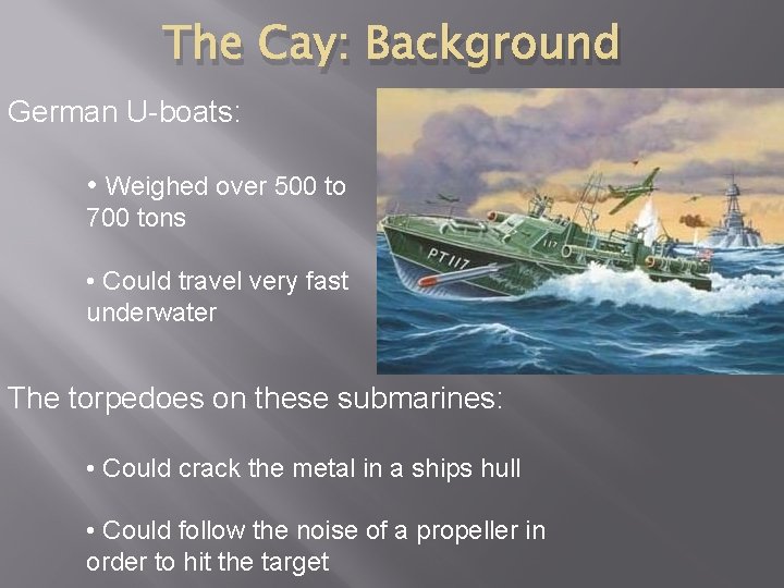 The Cay: Background German U-boats: • Weighed over 500 to 700 tons • Could