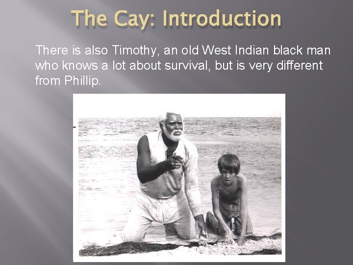 The Cay: Introduction There is also Timothy, an old West Indian black man who