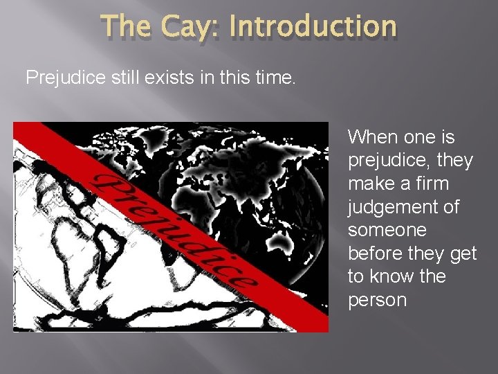 The Cay: Introduction Prejudice still exists in this time. When one is prejudice, they