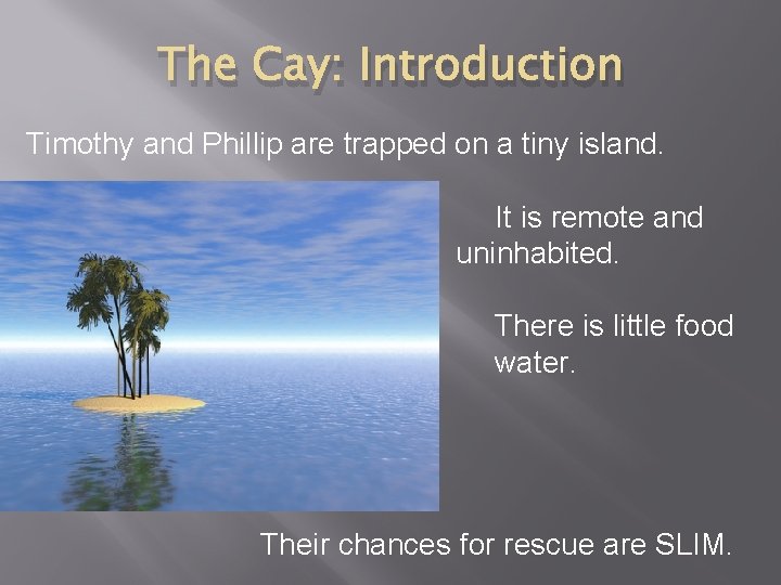 The Cay: Introduction Timothy and Phillip are trapped on a tiny island. It is