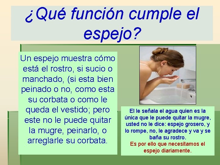 ¿Qué función cumple el espejo? Un espejo muestra cómo está el rostro, si sucio