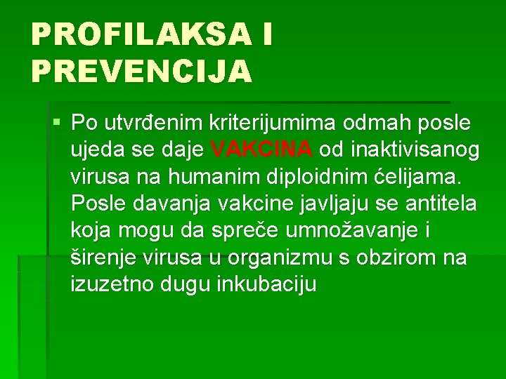 PROFILAKSA I PREVENCIJA § Po utvrđenim kriterijumima odmah posle ujeda se daje VAKCINA od