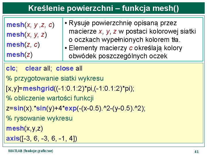 Kreślenie powierzchni – funkcja mesh() mesh(x, y , z, c) mesh(x, y, z) mesh(z,