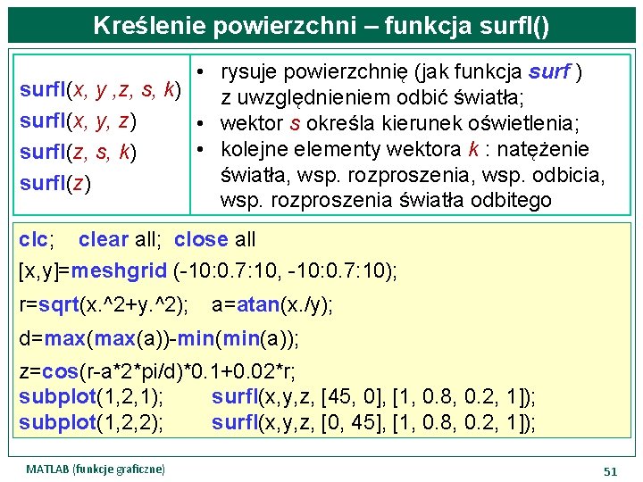 Kreślenie powierzchni – funkcja surfl() • rysuje powierzchnię (jak funkcja surf ) surfl(x, y